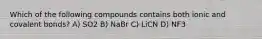 Which of the following compounds contains both ionic and covalent bonds? A) SO2 B) NaBr C) LiCN D) NF3