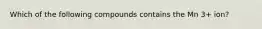 Which of the following compounds contains the Mn 3+ ion?