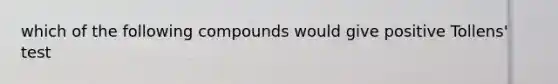 which of the following compounds would give positive Tollens' test
