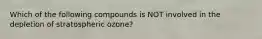Which of the following compounds is NOT involved in the depletion of stratospheric ozone?