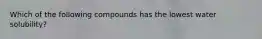 Which of the following compounds has the lowest water solubility?