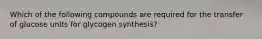 Which of the following compounds are required for the transfer of glucose units for glycogen synthesis?