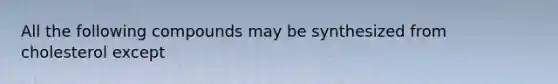 All the following compounds may be synthesized from cholesterol except