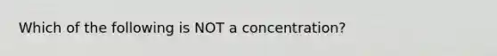 Which of the following is NOT a concentration?