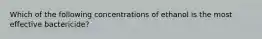 Which of the following concentrations of ethanol is the most effective bactericide?