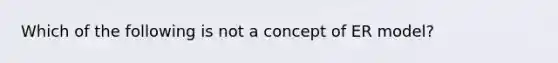 Which of the following is not a concept of ER model?