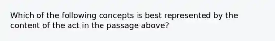 Which of the following concepts is best represented by the content of the act in the passage above?