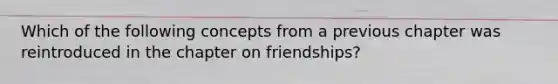 Which of the following concepts from a previous chapter was reintroduced in the chapter on friendships?