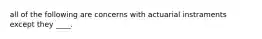 all of the following are concerns with actuarial instraments except they ____.