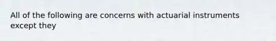 All of the following are concerns with actuarial instruments except they