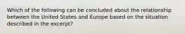 Which of the following can be concluded about the relationship between the United States and Europe based on the situation described in the excerpt?