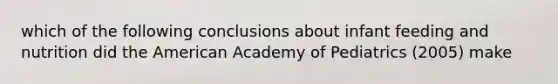 which of the following conclusions about infant feeding and nutrition did the American Academy of Pediatrics (2005) make