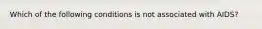 Which of the following conditions is not associated with AIDS?