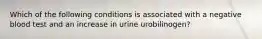 Which of the following conditions is associated with a negative blood test and an increase in urine urobilinogen?