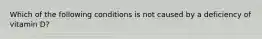 Which of the following conditions is not caused by a deficiency of vitamin D?