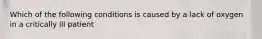 Which of the following conditions is caused by a lack of oxygen in a critically ill patient