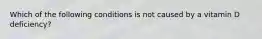 Which of the following conditions is not caused by a vitamin D deficiency?