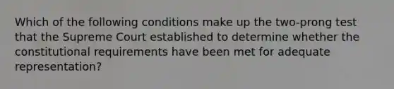 Which of the following conditions make up the two-prong test that the Supreme Court established to determine whether the constitutional requirements have been met for adequate representation?