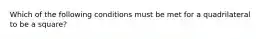 Which of the following conditions must be met for a quadrilateral to be a square?