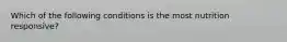 Which of the following conditions is the most nutrition responsive?