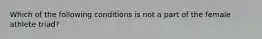 Which of the following conditions is not a part of the female athlete triad?