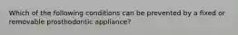 Which of the following conditions can be prevented by a fixed or removable prosthodontic appliance?