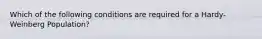 Which of the following conditions are required for a Hardy-Weinberg Population?