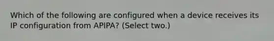 Which of the following are configured when a device receives its IP configuration from APIPA? (Select two.)