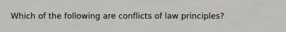 Which of the following are conflicts of law principles?