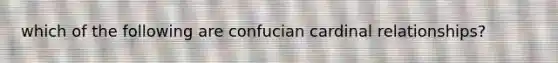 which of the following are confucian cardinal relationships?