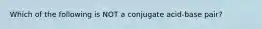 Which of the following is NOT a conjugate acid-base pair?