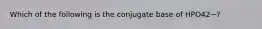 Which of the following is the conjugate base of HPO42−?