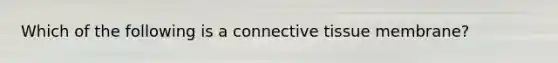 Which of the following is a connective tissue membrane?