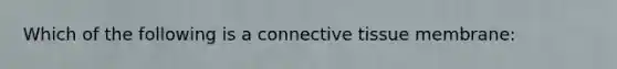 Which of the following is a connective tissue membrane: