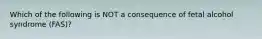 Which of the following is NOT a consequence of fetal alcohol syndrome (FAS)?