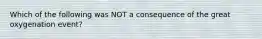 Which of the following was NOT a consequence of the great oxygenation event?