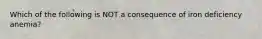Which of the following is NOT a consequence of iron deficiency anemia?