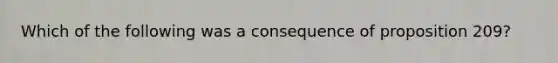 Which of the following was a consequence of proposition 209?