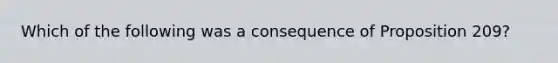 Which of the following was a consequence of Proposition 209?