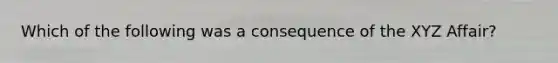 Which of the following was a consequence of the XYZ Affair?