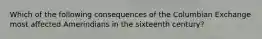 Which of the following consequences of the Columbian Exchange most affected Amerindians in the sixteenth century?