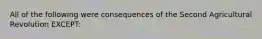 All of the following were consequences of the Second Agricultural Revolution EXCEPT: