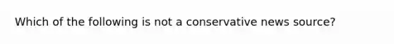 Which of the following is not a conservative news source?