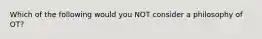 Which of the following would you NOT consider a philosophy of OT?