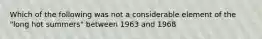 Which of the following was not a considerable element of the "long hot summers" between 1963 and 1968