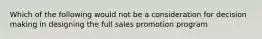 Which of the following would not be a consideration for decision making in designing the full sales promotion program