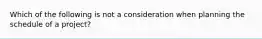 Which of the following is not a consideration when planning the schedule of a project?