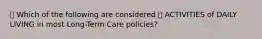 🔴 Which of the following are considered 🔷 ACTIVITIES of DAILY LIVING in most Long-Term Care policies?