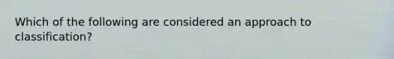 Which of the following are considered an approach to classification?