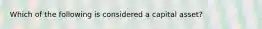 Which of the following is considered a capital asset?